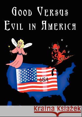 Good Versus Evil in America Beverly Lawyer 9781410707581 Authorhouse - książka