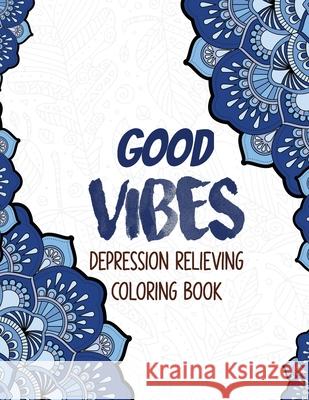 Good Vibes - Depression Relieving Coloring Book: Coloring Book for Getting Through Tough Times, Motivational Coloring Book for Adults, Christmas Gift Voloxx Studio 9781711217932 Independently Published - książka