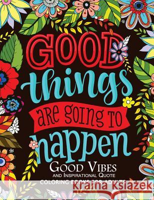 Good Vibes and Inspirational Quote: Coloring Books For Adults Mindfulness Coloring Artist 9781546683742 Createspace Independent Publishing Platform - książka