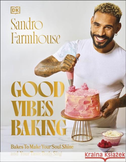 Good Vibes Baking: Bakes To Make Your Soul Shine and Your Taste Buds Sing Sandro Farmhouse 9780241657263 Dorling Kindersley Ltd - książka