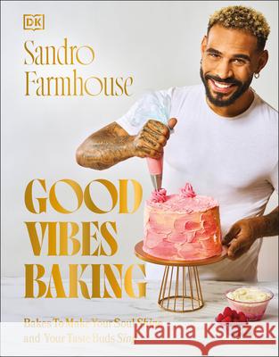 Good Vibes Baking: Bakes to Make Your Soul Shine and Your Taste Buds Sing Sandro Farmhouse 9780744094183 DK Publishing (Dorling Kindersley) - książka