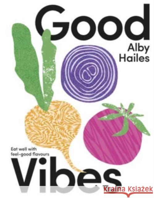 Good Vibes: Eat well with feel-good flavours Alby Hailes 9781775542247 HarperCollins Publishers (New Zealand) - książka