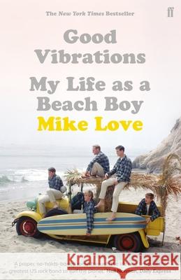 Good Vibrations: My Life as a Beach Boy Love, Mike 9780571324699 Faber & Faber - książka