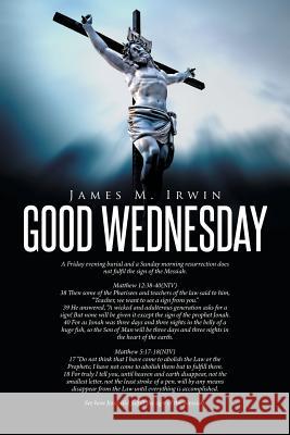 Good Wednesday James M Irwin 9781499098211 Xlibris - książka