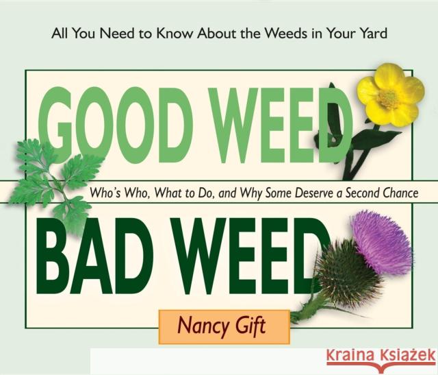 Good Weed Bad Weed: Who's Who, What to Do, and Why Some Deserve a Second Chance (All You Need to Know about the Weeds in Your Yard) Nancy Gift 9780981961569 St. Lynn's Press - książka