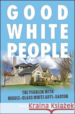 Good White People: The Problem with Middle-Class White Anti-Racism Shannon Sullivan 9781438451695 State University of New York Press - książka