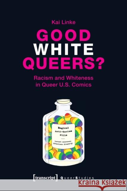 Good White Queers?: Racism and Whiteness in Queer U.S. Comics Linke, Kai 9783837649178 Transcript Verlag, Roswitha Gost, Sigrid Noke - książka