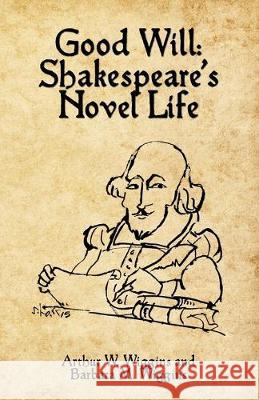 Good Will: Shakespeare's Novel Life Barbara M Wiggins, Arthur W Wiggins 9781506908441 First Edition Design Publishing - książka