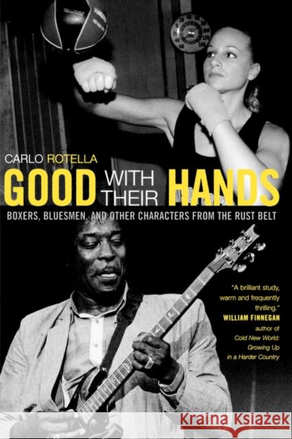 Good with Their Hands: Boxers, Bluesmen, and Other Characters from the Rust Belt Rotella, Carlo 9780520243354 University of California Press - książka