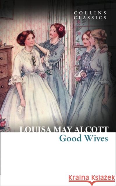 Good Wives Louisa May Alcott   9780008166731 William Collins - książka