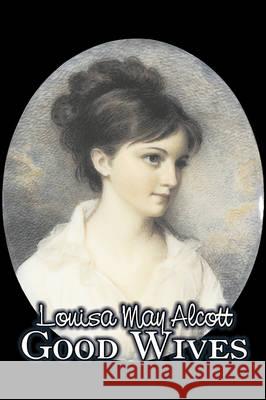 Good Wives by Louisa May Alcott, Fiction, Family, Classics Louisa May Alcott 9781606648230 Aegypan - książka