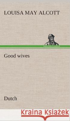 Good wives. Dutch Louisa May Alcott 9783849542955 Tredition Classics - książka