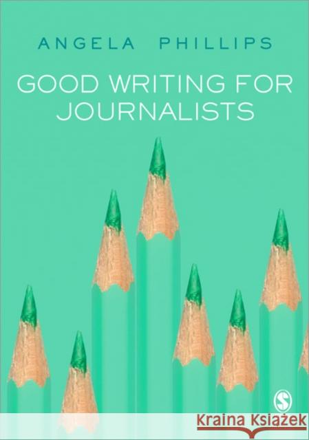 Good Writing for Journalists: Narrative, Style, Structure Phillips, Angela 9781412919173  - książka