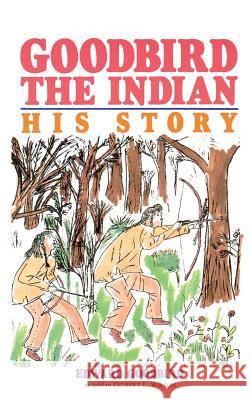 Goodbird the Indian: His Story Edward Goodbird, Gilbert Livingstone Wilson, Gilbert L. Wilson 9780873511889 Minnesota Historical Society Press,U.S. - książka