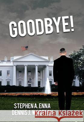 Goodbye! Stephen a. Enna Dennis J. Wootten 9781468561906 Authorhouse - książka