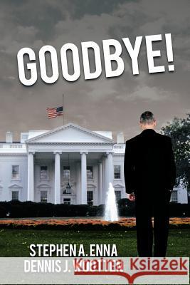 Goodbye! Stephen a. Enna Dennis J. Wootten 9781468561913 Authorhouse - książka