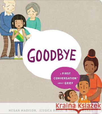 Goodbye: A First Conversation about Grief Megan Madison Jessica Ralli Isabel Roxas 9780593662380 Rise X Penguin Workshop - książka