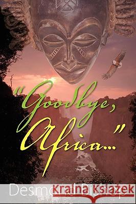 Goodbye, Africa... Desmond Bishop 9781609111496 Eloquent Books - książka