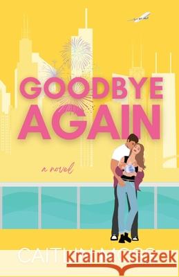 Goodbye Again Caitlin Moss 9780578345598 Caitlin Moss Author LLC - książka