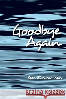 Goodbye Again Rick Zimmerman 9781451583564 Createspace - książka