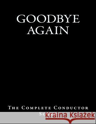 Goodbye Again - The Complete Conductor Score Ross Andrews 9781537428888 Createspace Independent Publishing Platform - książka