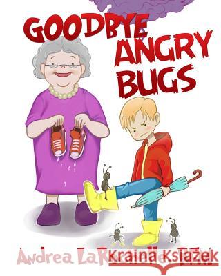 Goodbye Angry Bugs Andrea Larochell 9781523763139 Createspace Independent Publishing Platform - książka