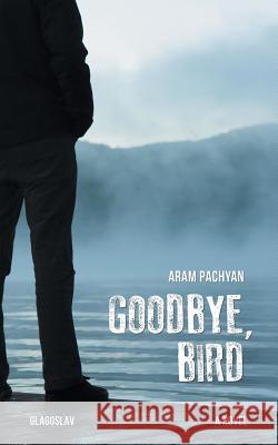 Goodbye, Bird Aram Pachyan   9781911414322 Glagoslav Publications Ltd. - książka