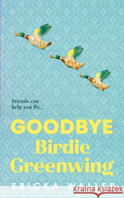 Goodbye Birdie Greenwing Ericka Waller 9780857527257 Transworld - książka