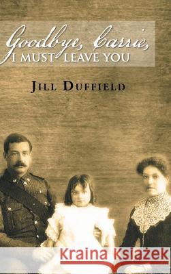 Goodbye, Carrie, I Must Leave You Jill Duffield 9781504939546 Authorhouse - książka