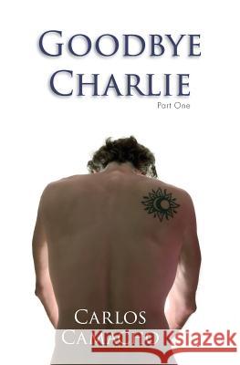 Goodbye Charlie Mr Carlos Camacho 9781515185277 Createspace Independent Publishing Platform - książka