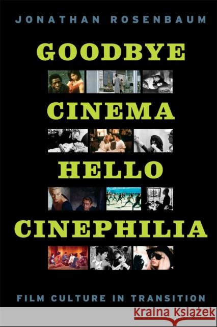 Goodbye Cinema, Hello Cinephilia: Film Culture in Transition Rosenbaum, Jonathan 9780226726656 University of Chicago Press - książka