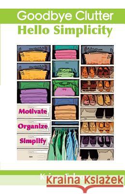 Goodbye Clutter, Hello Simplicity Krissy Falzon 9781499289510 Createspace - książka