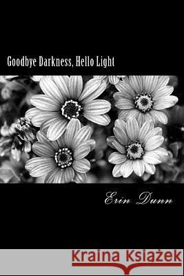 Goodbye Darkness, Hello Light Erin Dunn 9781545323854 Createspace Independent Publishing Platform - książka