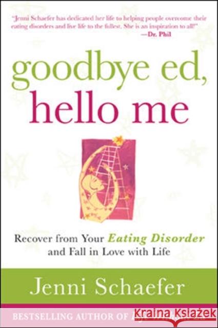 Goodbye Ed, Hello Me: Recover from Your Eating Disorder and Fall in Love with Life  Schaefer 9780071608879 McGraw-Hill Education - Europe - książka