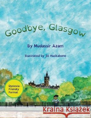 Goodbye, Glasgow Mudassir Azam, Jill Huckabone 9781543764901 Partridge Publishing Singapore - książka