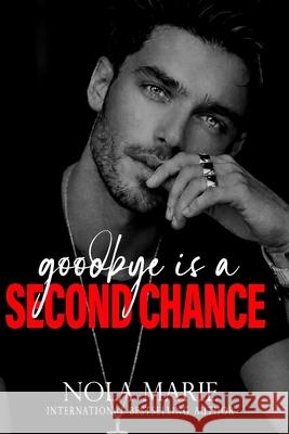Goodbye is a Second Chance Nola Marie 9798731935654 Independently Published - książka