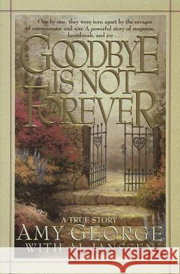 Goodbye is Not Forever Amy George, Al Janssen 9781565072954 Harvest House Publishers,U.S. - książka