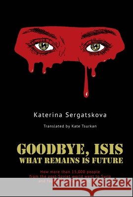 Goodbye, ISIS: What Remains is Future Katerina Sergatskova 9798887198842 Academic Studies Press - książka