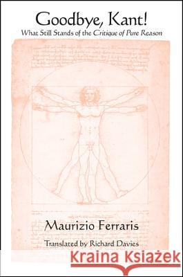 Goodbye, Kant!: What Still Stands of the Critique of Pure Reason Maurizio Ferraris Richard Davies 9781438448091 State University of New York Press - książka