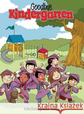 Goodbye Kindergarten Christopher Gates 9780988973916 Dog Ear Publishing - książka