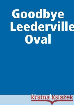 Goodbye Leederville Oval Kieran James 9780244323981 Lulu.com - książka