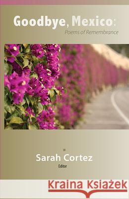 Goodbye, Mexico: Poems of Remembrance Sarah Cortez 9781680030044 Texas Review Press - książka