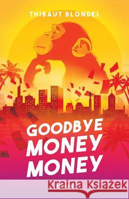 Goodbye Money Money Thibaut Blondel 9781980938330 Independently Published - książka