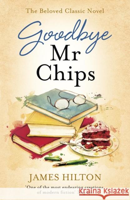 Goodbye Mr Chips: The heart-warming classic that inspired three film adaptations James Hilton 9781473640559 Hodder & Stoughton - książka