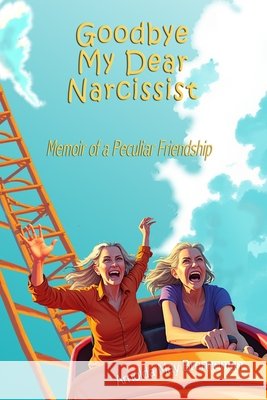 Goodbye My Dear Naracissist: Memoir of a Peculiar Friendship Brenneman, Arnolda May 9798291812600 Independently Published - książka