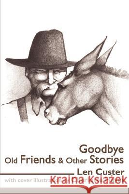 Goodbye Old Friends & Other Stories Len Custer 9780595121304 Writer's Showcase Press - książka