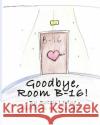 Goodbye, Room B-16! Susan Levine Yuliza Patino 9781717290175 Createspace Independent Publishing Platform