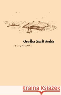 Goodbye Saudi Arabia George Francis Collins 9781553952770 Trafford Publishing - książka