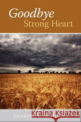 Goodbye Strong Heart Sharon K. Schiller 9781478399209 Createspace - książka
