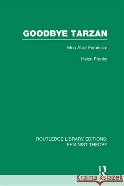 Goodbye Tarzan : Men After Feminism Helen Franks 9780415637084 Routledge - książka